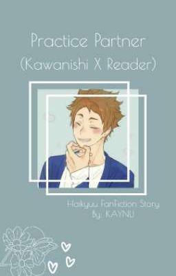 Ｐｒａｃｔｉｃｅ　Ｐａｒｔｎｅｒ (Kawanishi X Reader)